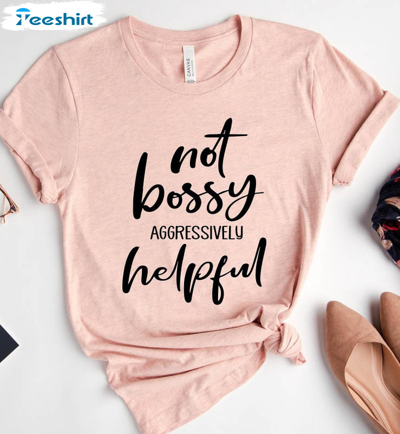 Not Bossy Just Aggressively Helpful Shirt, Vintage Unisex Hoodie Long Sleeve