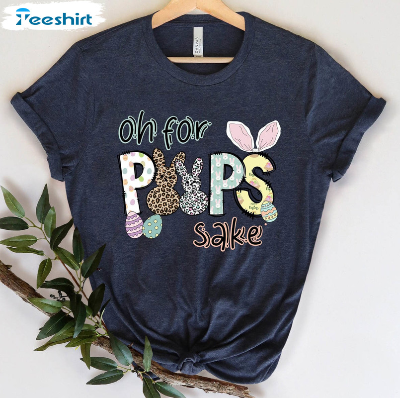 Oh For Peeps Sake Shirt , Easter Day Unisex Hoodie Long Sleeve