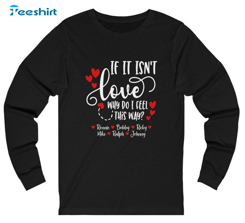 If It Isn't Love Shirt, Ronnie Bobby Ricky Mike Unisex Hoodie Sweater