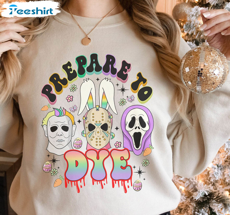 Prepare To Dye Sweatshirt , Funny Easter Horror Crewneck Unisex Hoodie