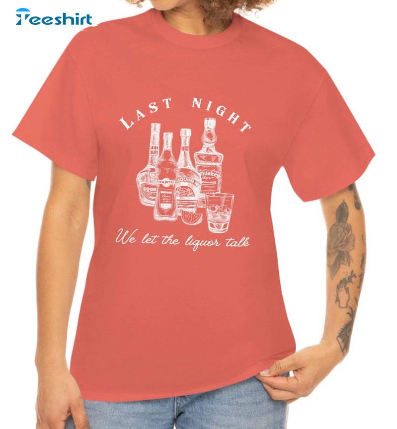 Last Night We Let The Liquor Talk Shirt, Trendy Unisex Hoodie Long Sleeve