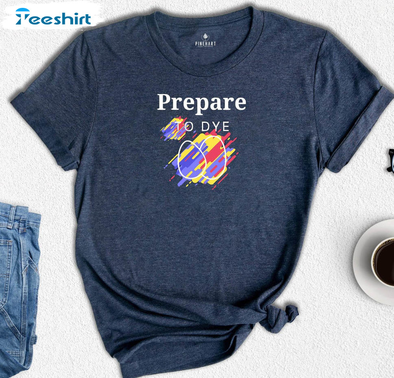 Prepare To Dye Shirt, Easter Day Unisex Hoodie Crewneck