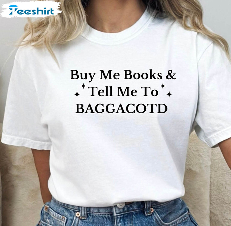 Buy Me Books And Tell Me To Baggacotd Sweatshirt, Smut Reader Unisex Hoodie Long Sleeve