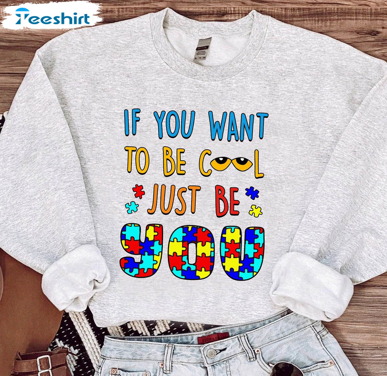 If You Want To Be Cool Just Be You Cat Lover Shirt, Cute Autism Awareness Unisex Hoodie Short Sleeve