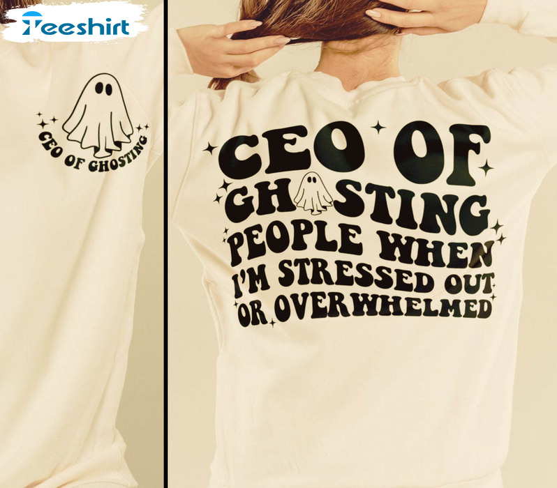 Ceo Of Ghosting People Funny Shirt, When I'm Stressed Out Of Overwhelmed Short Sleeve Tee Tops