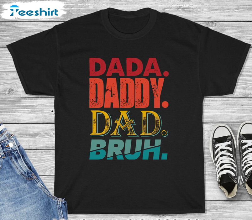 Dada Daddy Dad Bruh Funny Shirt, Fathers Day Unisex T-shirt Long Sleeve
