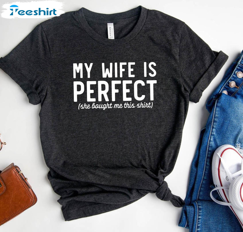 My Wife Is Perfect She Bought This Shirt, Couples Matching Crewneck Unisex Hoodie