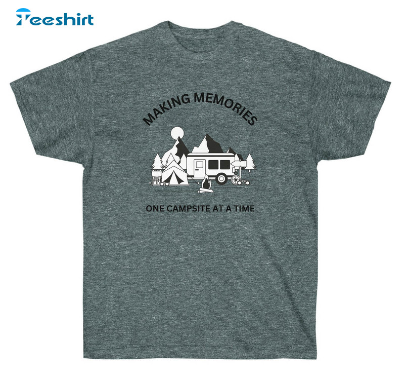 Making Memories One Campsite At A Time Shirt, Vintage Unisex Hoodie Crewneck