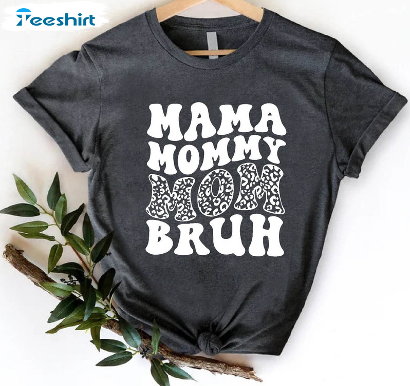 Mama Mommy Mom Bruh Trendy Shirt, Mom Life Crewneck Unisex Hoodie