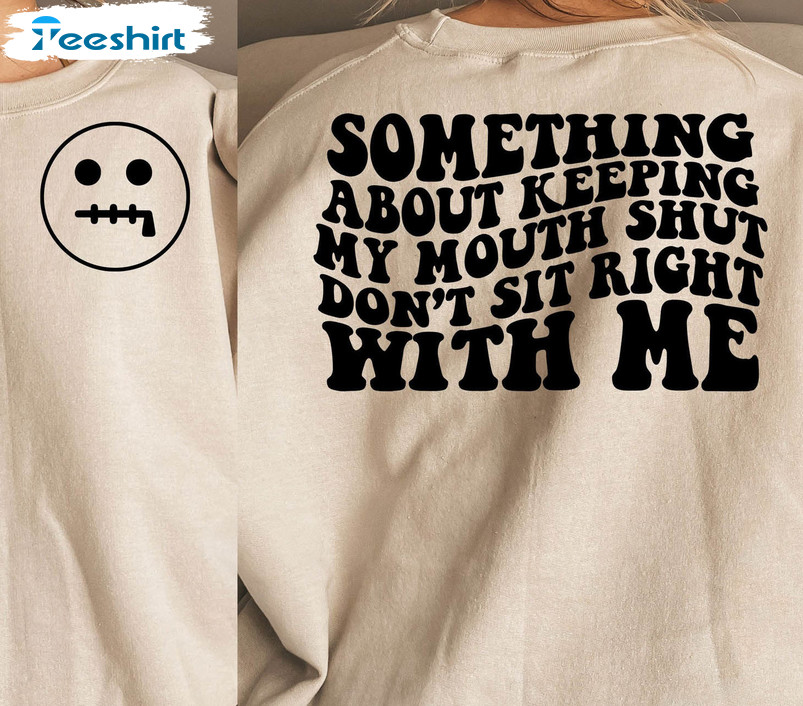 Petty Quote Strong Women Shirt, Something About Keeping My Mouth Shut Sweater Short Sleeve