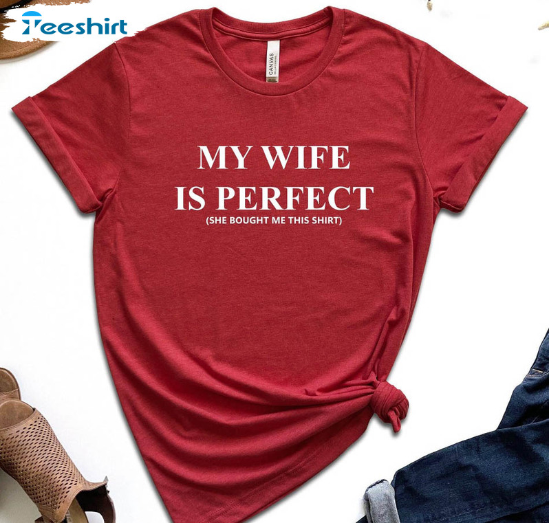 My Wife Is Perfect She Bought Me This Shirt, Trendy Fathers Day Short Sleeve Crewneck