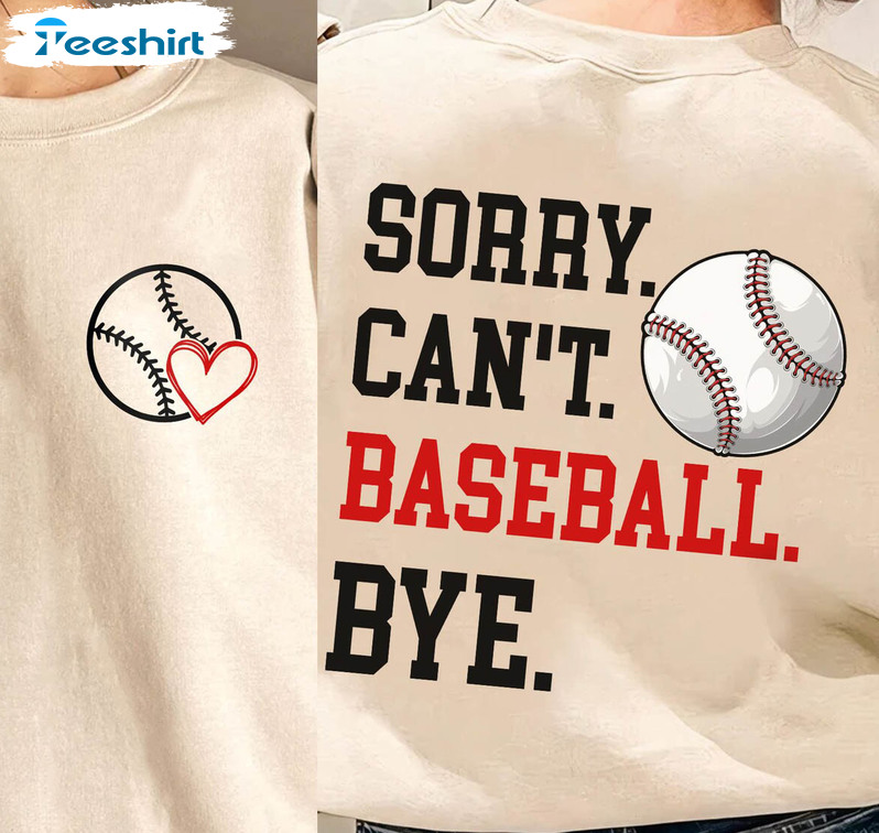 Funny Baseball Mom Sweatshirt, Sorry Can't Baseball Bye Short Sleeve Crewneck