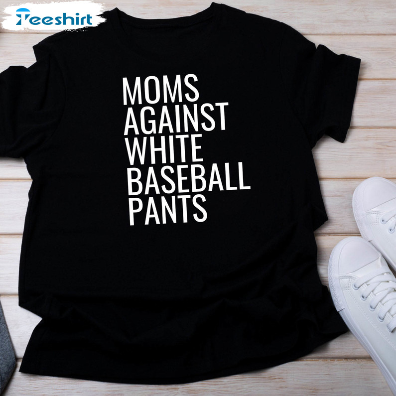 Moms Against White Baseball Pants Trendy Shirt, Vintage Unisex Hoodie Crewneck