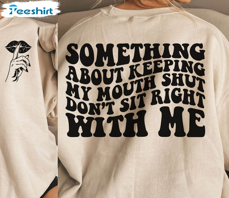 Something About Keeping My Mouth Shut Trendy Shirt, Petty Quote Tee Tops Unisex Hoodie