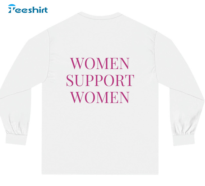 Women Support Women Shirt, Trendy Feminist Equality Long Sleeve Unisex T-shirt