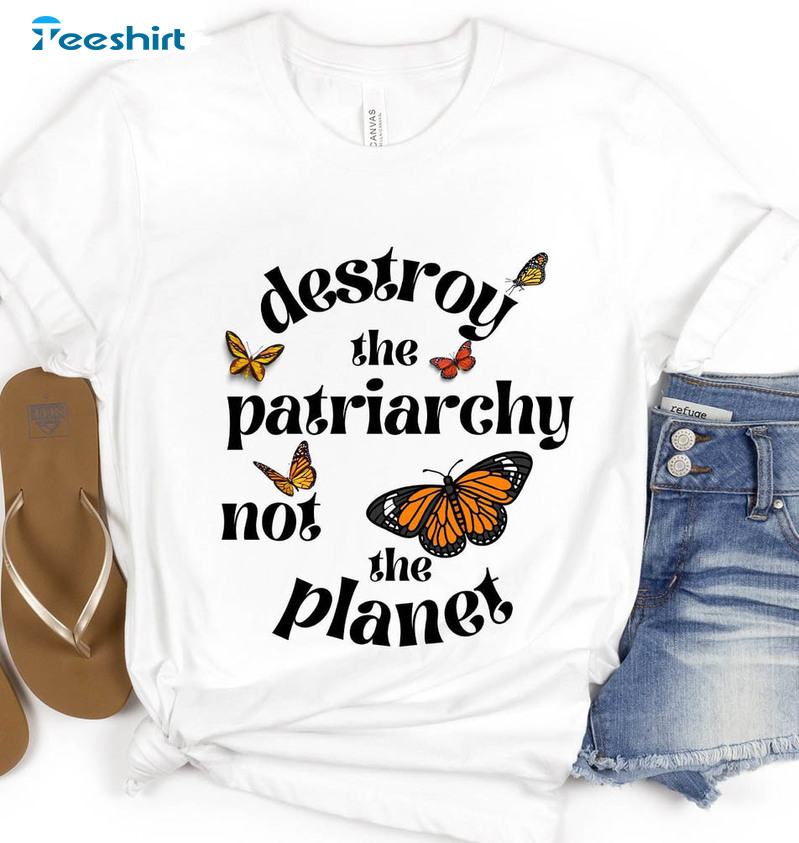 Destroy The Patriarchy Not The Planet Girl Power Shirt, Feminist Short Sleeve Crewneck