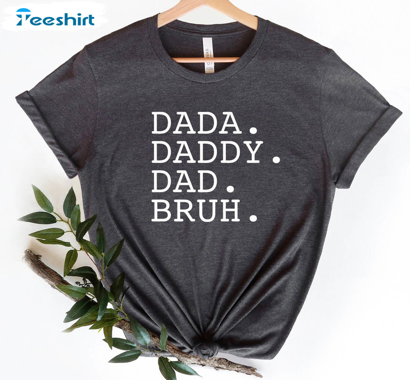 Dada Daddy Dad Bruh Shirt, Fathers Day Long Sleeve Unisex T-shirt