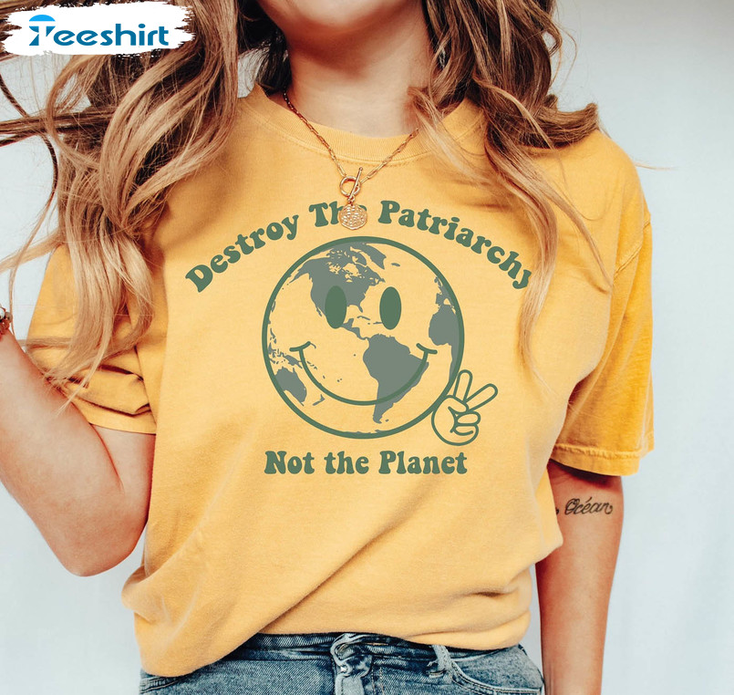 Destroy The Patriarchy Not The Planet Feminist Shirt, Pro Choice Crewneck Short Sleeve