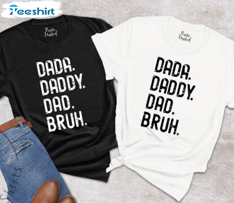 Fathers Day Funny Shirt, Dada Daddy Dad Bruh Long Sleeve Unisex Hoodie