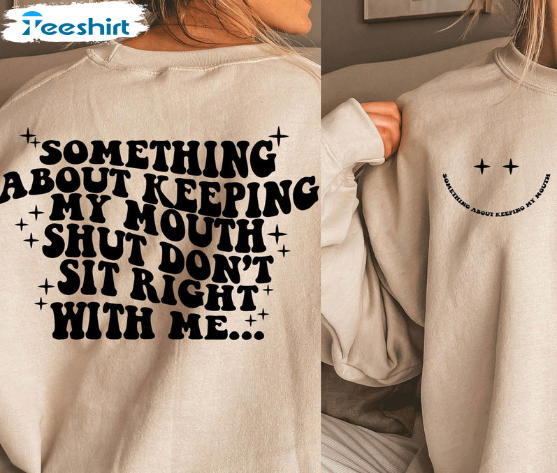 Something About Keeping My Mouth Shut Trendy Shirt, Motivational Long Sleeve Sweater