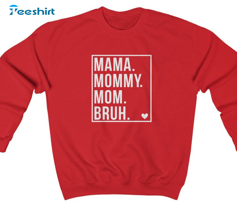 Mama Mommy Mom Bruh Trendy Sweatshirt, Funny Mothers Day Long Sleeve Crewneck