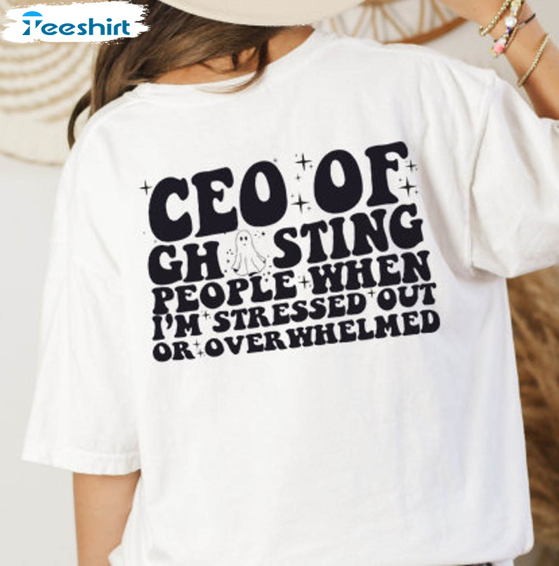 Ceo Of Ghosting People When I'm Stressed Out Of Overwhelmed Shirt, Mothers Day Tee Tops Short Sleeve