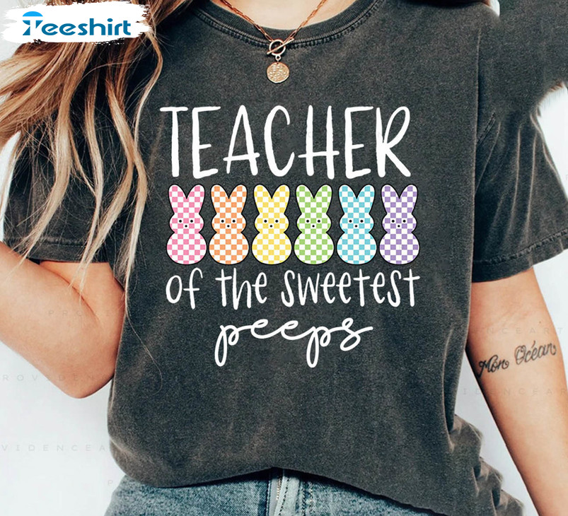 Teacher Of The Sweetest Peeps Funny Shirt, Trendy Cute Easter Unisex T-shirt Hoodie