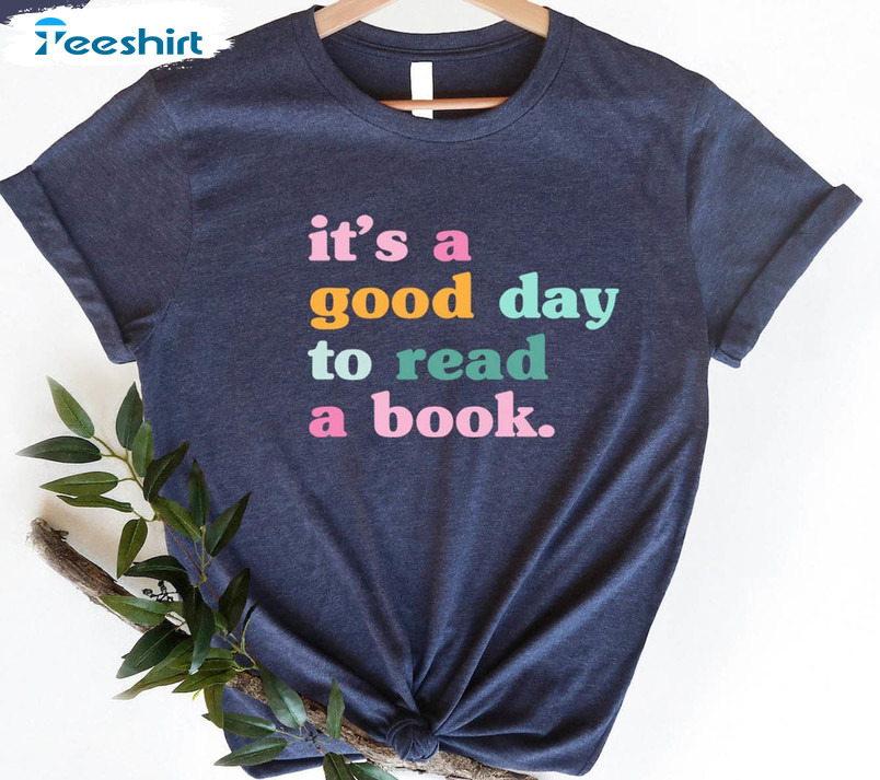 It's A Good Day To Read A Book Shirt, Teacher Reading Long Sleeve Unisex T-shirt