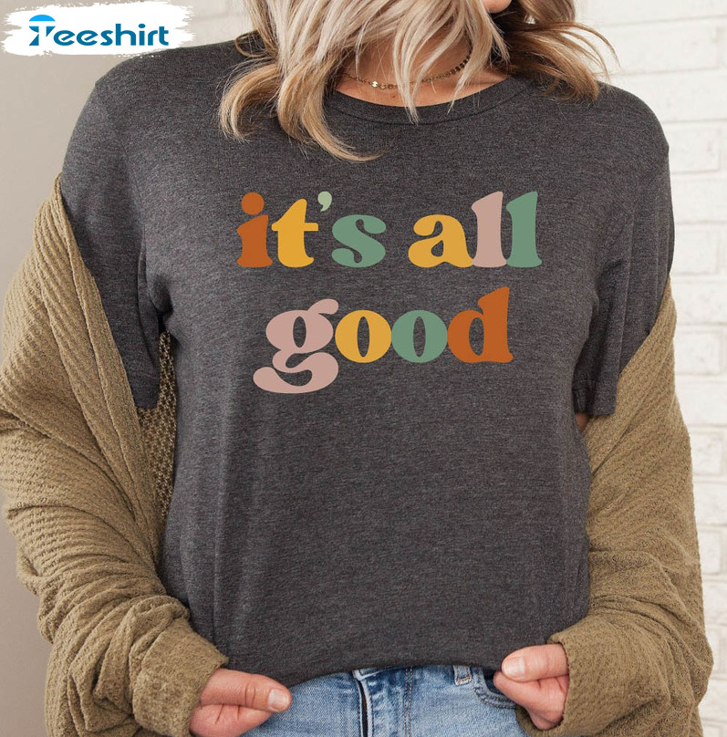 It's All Good Trendy Sweatshirt, Vintage Unisex T-shirt Short Sleeve