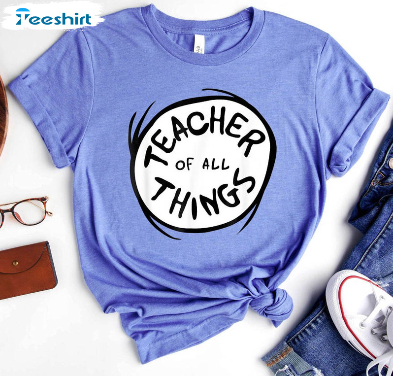 Teacher Of All Things Funny Shirt, Trendy Happy First Day Unisex Hoodie Tee Tops