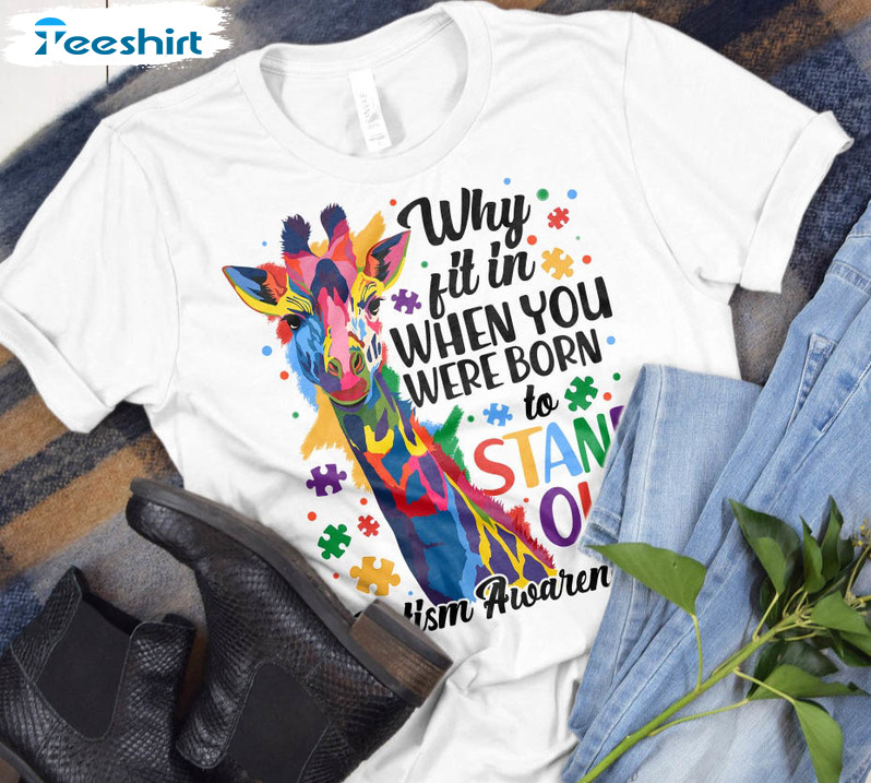 Why Fit In When You Were Born To Stand Out Trendy Shirt, Autism Awareness Unisex Hoodie Long Sleeve