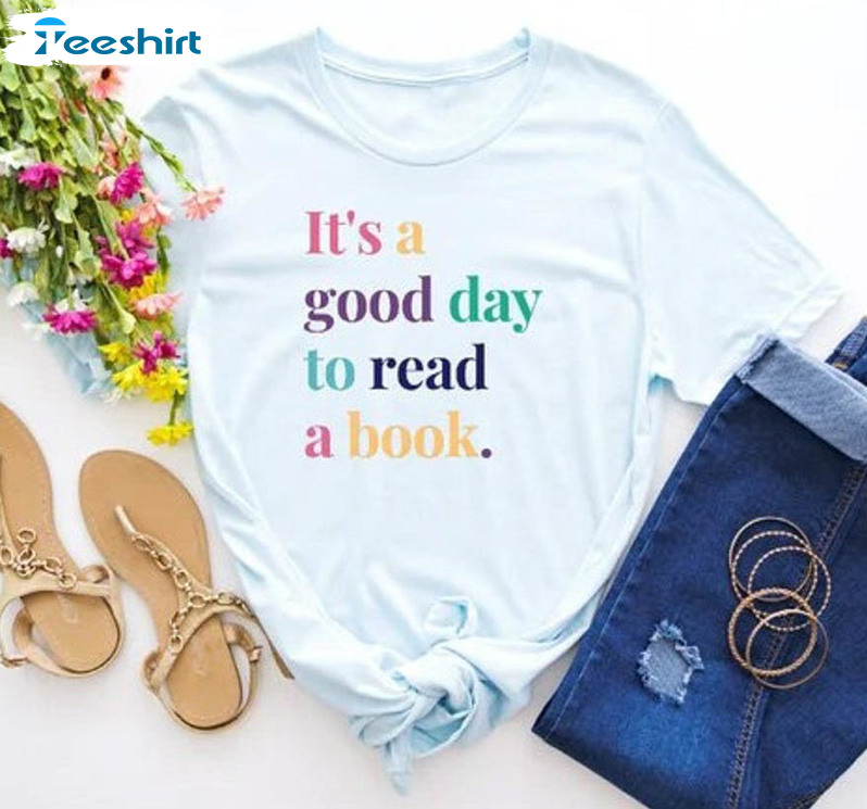 Reading Lover Shirt, It's A Good Day To Read A Book Unisex T-shirt Long Sleeve