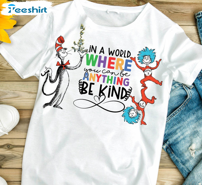 In A World Where You Can Be Anything Be Kind Trendy Shirt, Be Kind Unisex T-shirt Crewneck