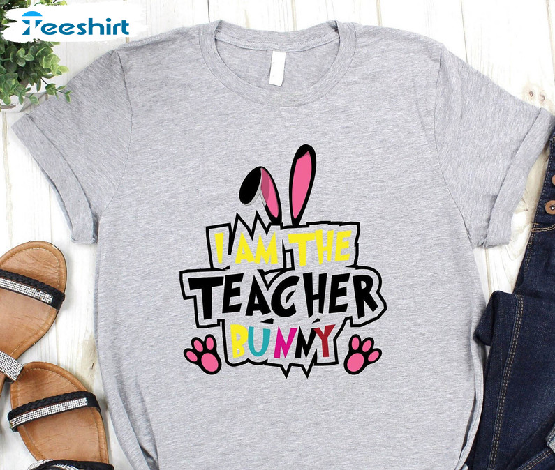 I Am The Teacher Bunny Shirt, Teacher Easter Crewneck Short Sleeve