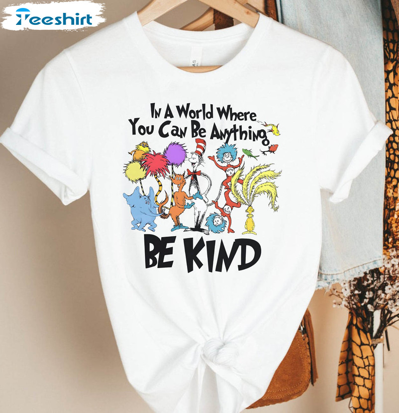 In A World Where You Can Be Anything Be Kind Dr Seuss Shirt, Funny Long Sleeve Unisex T-shirt