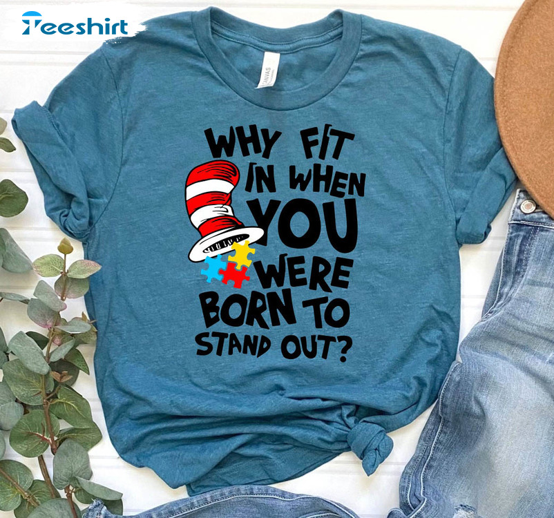 Why Fit In When You Were Born To Stand Out Trendy Shirt, Autism Unisex T-shirt Long Sleeve