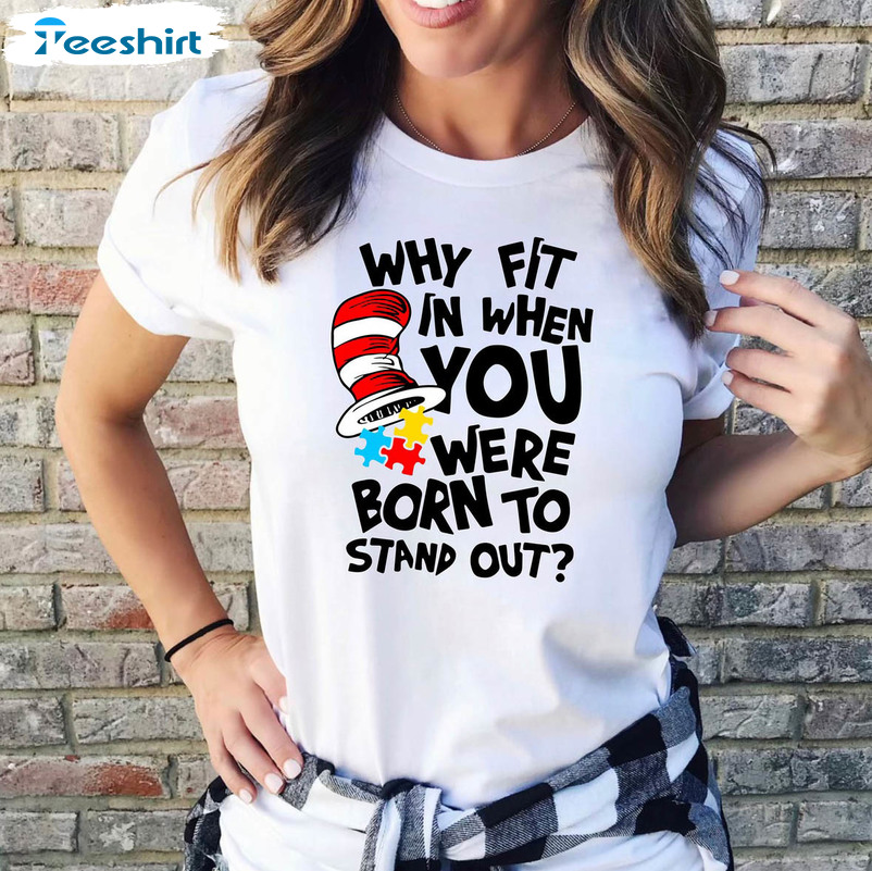 Why Fit In When You Were Born To Stand Out Trendy Shirt, Autism Unisex ...