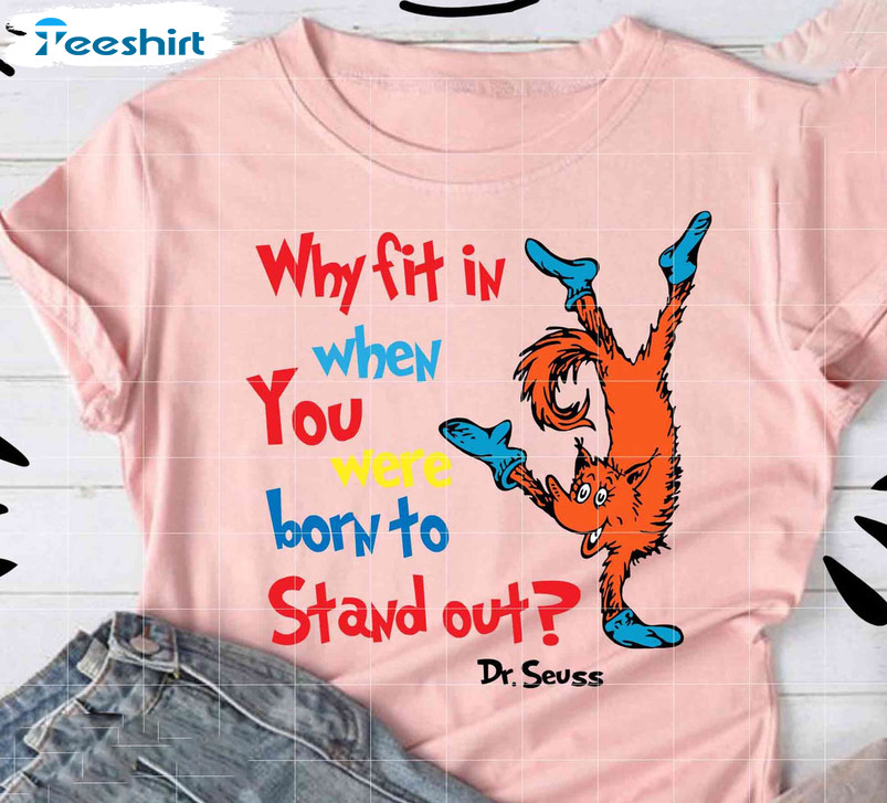 Why Fit In When You Were Born To Stand Out Shirt, Cute Unisex Hoodie Tee Tops