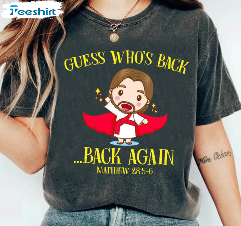 Guess Who's Back Back Again Trendy Shirt, Jesus Lover Trendy Unisex Hoodie Crewneck