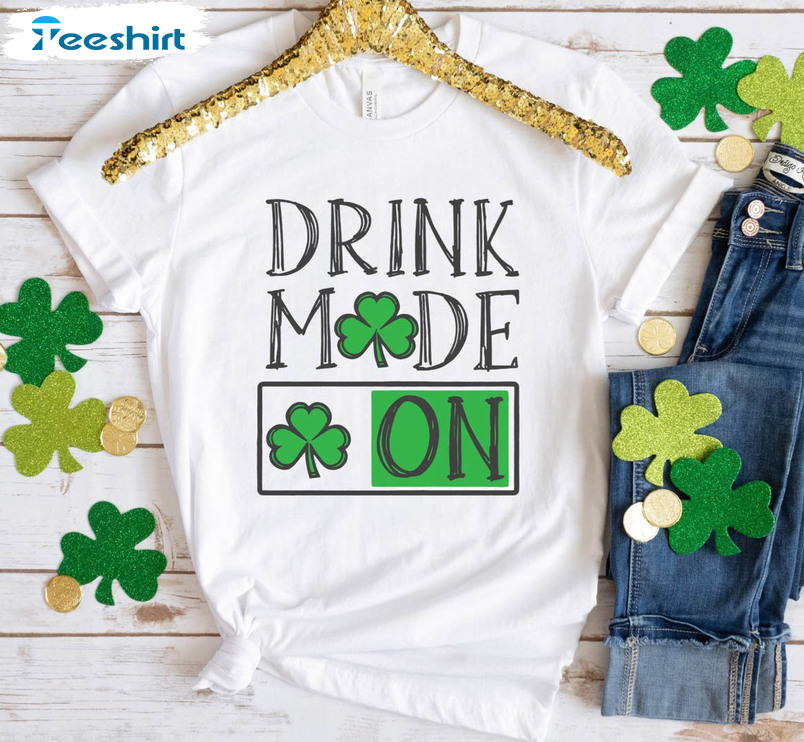 Drink Mode On St Patricks Day Shirt, Cute Drink Day Unisex Hoodie Crewneck