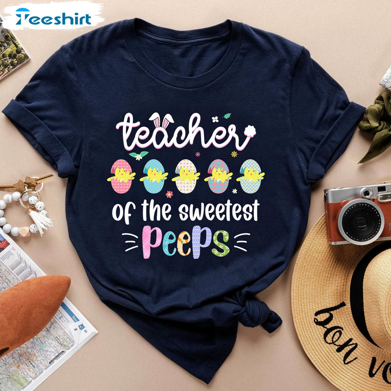 Teacher Of The Sweetest Peeps Trendy Shirt, Teacher Bunny Unisex Hoodie Crewneck