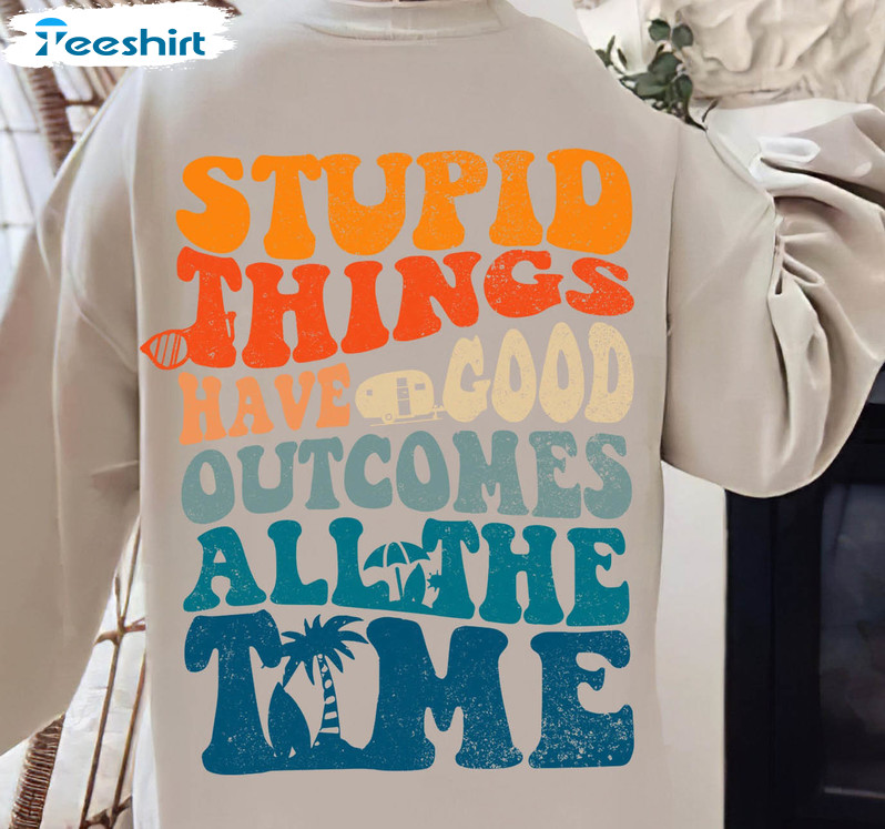 Vintage Stupid Things Have Good Outcomes All The Time Shirt, Outer Banks Long Sleeve Tee Tops