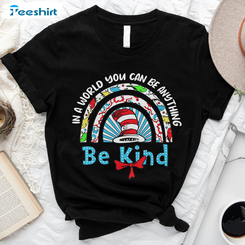 In A World Where You Can Be Anything Be Kind Dr Seuss Shirt, Funny Tee Tops Unisex T-shirt