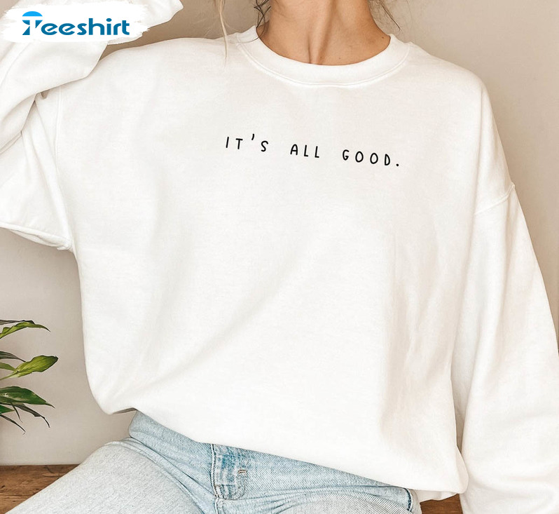 It's All Good Trendy Shirt, Vintage Short Sleeve Long Sleeve