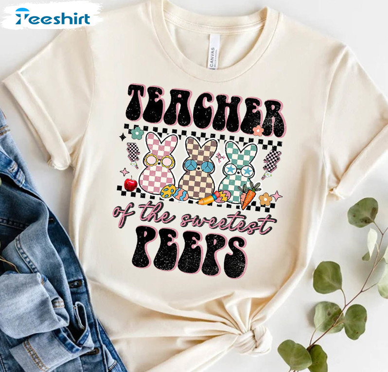 Retro Easter Teacher Shirt , Teacher Of The Sweetest Peeps Unisex Hoodie Crewneck