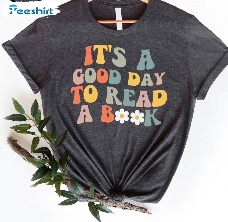 It's A Good Day To Read A Book Trendy Shirt, Book Lover Unisex T-shirt Tee Tops