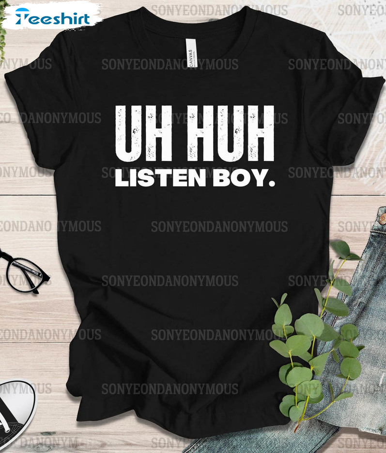 Uh Huh Listen Boy Trendy Shirt, Yoongi Funny Unisex T-shirt Crewneck