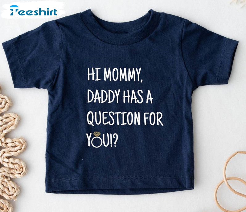 Hi Mommy Daddy Has A Question For You Shirt, Funny Baby Short Sleeve Crewneck