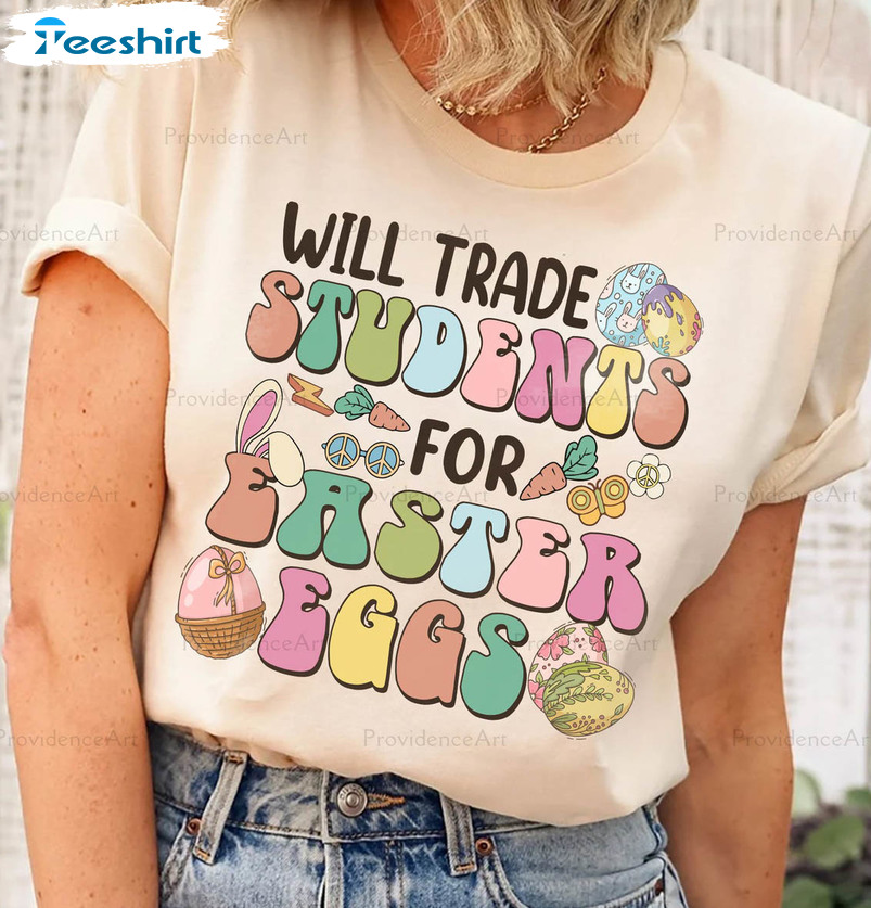 Will Trade Students For Easter Eggs Cute Shirt, Easter Family Short Sleeve Crewneck