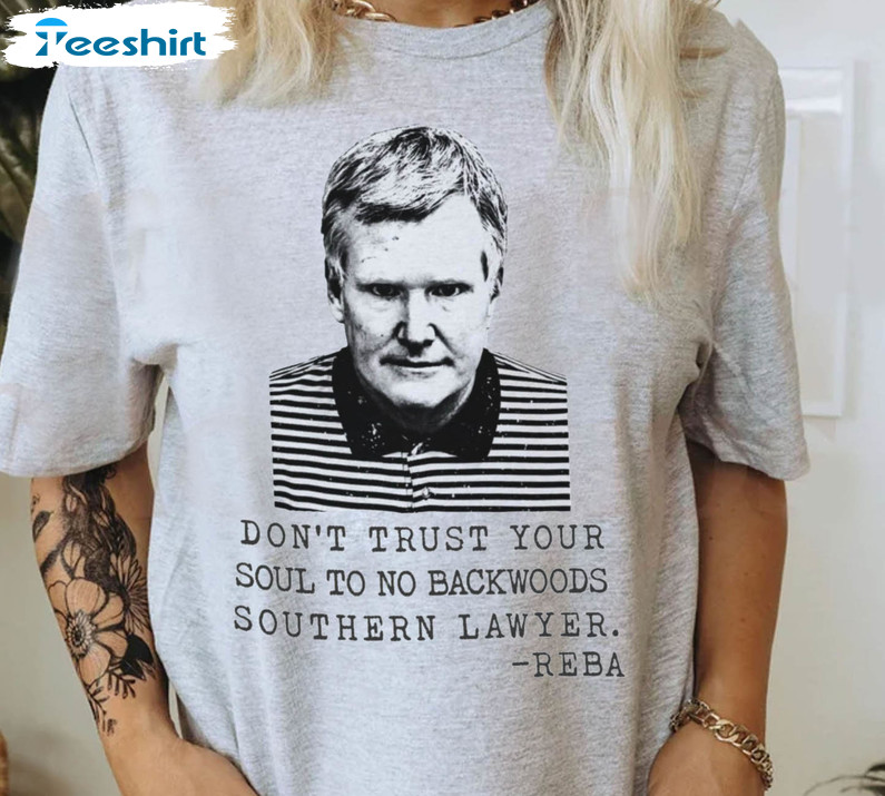 Dont Trust Your Soul To No Backwoods Southern Lawyer Shirt, Trendy Murdaugh Trial Short Sleeve Crewneck Tee Tops